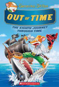 Geronimo Stilton: Out Of Time?(The Eighth Journey Through Time)