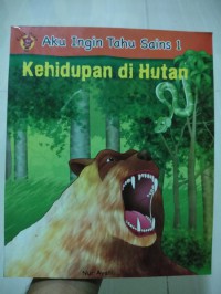 Aku Ingin Tahu Sains 1 : Kehidupan Di Hutan