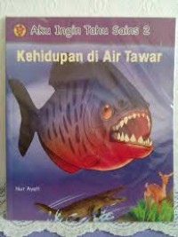 Aku Ingin Tahu Sains 2 : Kehidupan Di Air Tawar