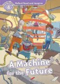 Oxford Read and Imagine: Level 4: A Machine for the Future