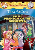 Thea Stilton And The Phantom of the Orchrestra