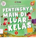 Seri Aku Anak Hebat: Pentingnya Main Di Luar Kelas