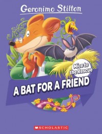 Geronimo Stilton (Mice to the Rescue #1) : A Bat For A Friend