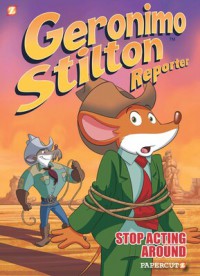 Geronimo Stilton Reporter (Graphic Novel) 3: Stop Acting Around