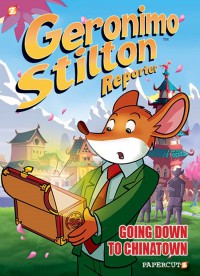 Geronimo Stilton Reporter (Graphic Novel) 7: Going Down to Chinatown