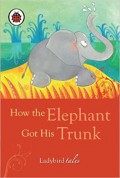 Ladybird Tales : How The Elephant Got His Trunk