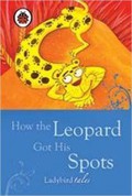 Ladybird Tales : How The Leopard Got His Spots