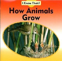 I Know That ! : How Animals Grow