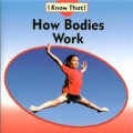 I Know That ! : How Bodies Work