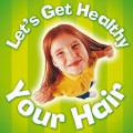 Lets Get Healthy : Your Hair