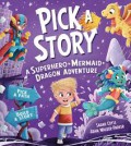 Pick A Story: A Superhero+Mermaid+Dragon Adventure