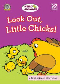 Hello Animals : Look Out, Little Chicks !