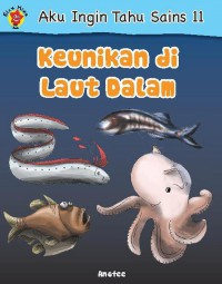 Aku Ingin Tahu Sains 11 : Keunikan Di Laut Dalam