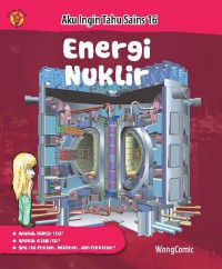 Aku Ingin Tahu Sains 16 : Energi Nuklir