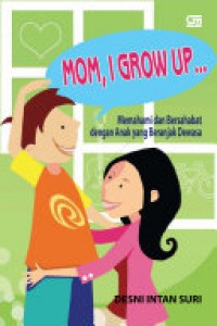 Mom, I Grow Up?(Memahami Dan Besahabat Dengan Anak Yang Beranjak Dewasa)