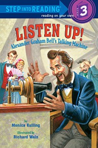 Step Into Reading (3) : Listen Up ! Alexander Graham Bells Talking Machine