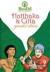 Bodhi 9 : Hatthaka & Citta (Upasaka Utama)