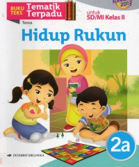 Tematik Terpadu (Kurikulum 2013) Tema : Hidup Rukun 2A Untuk Sd/Mi Kelas Ii