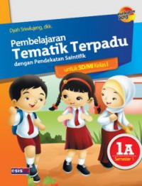 Pembelajaran Tematik Terpadu Dengan Pendekatan Saintifik Untuk Sd/Mi Kelas I 1A Semester 1 (Kurikulum 2013)