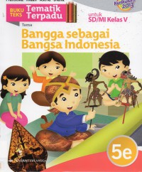 Buku Teks Tematik Terpadu Untuk Sd/Mi Kelas V (Kurikulum 2013) : Bangga Sebagai Bangsa Indonesia 5E