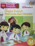 Buku Teks Tematik Terpadu Untuk Sd/Mi Kelas V (Kurikulum 2013) : Organ Tubuh Manusia Dan Hewan 5F