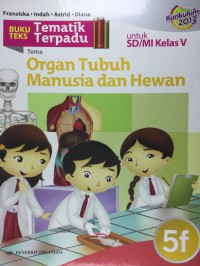 Buku Teks Tematik Terpadu Untuk Sd/Mi Kelas V (Kurikulum 2013) : Organ Tubuh Manusia Dan Hewan 5F