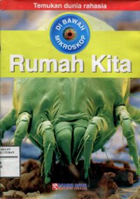 Temukan Dunia Rahasia (Dibawah Mikroskop) : Rumah Kita