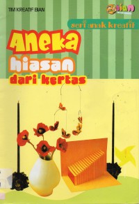 Seri Anak Kreatif: Aneka Hiasan Dari Kertas