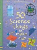 Usborne Activities : 50 Science Things To Make & Do