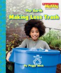 News Nonfiction Readers : Our Earth Making Less Trash