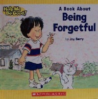 Help Me Be Good! : A Book About Being Forgetful