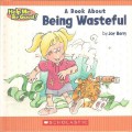 Help Me Be Good! : A Book About Being Wasteful