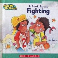 Help Me Be Good! : A Book About Fighting