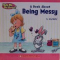 Help Me Be Good! : A Book About Being Messy