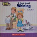 Help Me Be Good! : A Book About Whining