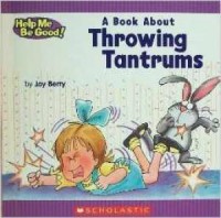 Help Me Be Good! : A Book About Throwing Tantrums