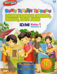 Buku Tematik Terpadu 1F : Lingkungan Bersih, Sehat, Dan Asri Sd/Mi Kelas 1 Smt 2 (Kurikulum 2013)