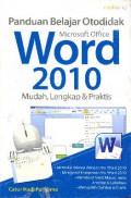 Panduan Belajar Otodidak Microsoft Office Word 2010. Mudah, Lengkap & Praktis