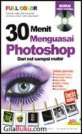 30 Menit Menguasai Photoshop. Dari Nol Sampai Mahir (+1 Cd)