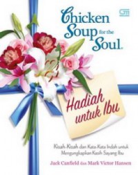 Chicken Soup For The Soul : Hadiah Untuk Ibu