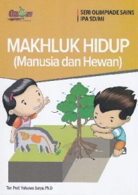 Seri Olimpiade Sains Ipa Sd/Mi : Makhluk Hidup ( Manusia Dan Hewan )