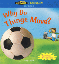 All Kids R Intelligent! Science : Why Do Things Move?
