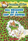 Geronimo Stilton 10 : All Because Of A Cup Of Coffee