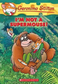 Geronimo Stilton 43 : I'M Not A Supermouse !