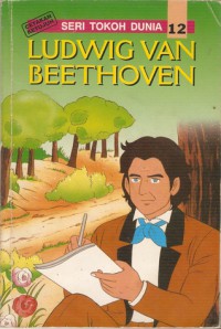 Seri Tokoh Dunia  12 : Ludwig Van Beethoven