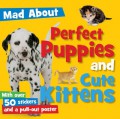 Mad About : Perfect Puppies And Cute Kittens