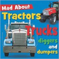 Mad About : Tractors Trucks Diggers And Dumpers