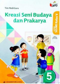 Kreasi Seni Budaya Dan Prakarya Untuk Sd/Mi Kelas 5 (Kurikulum 13, Revisi 2016)