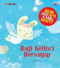 Ingin Jadi Apa Kamu Nanti? : Bayi Kelinci Bersayap