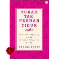 Tuhan Tak Pernah Tidur (50 Kisah Inspiratif Untuk Menjadi Pelajaran Hidup)